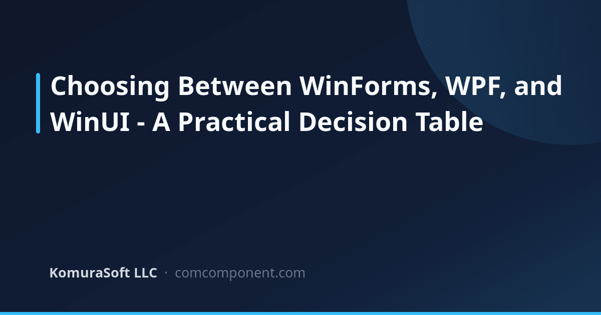 WinForms vs WPF vs WinUI 3: Which Should You Choose? | KomuraSoft LLC Blog
