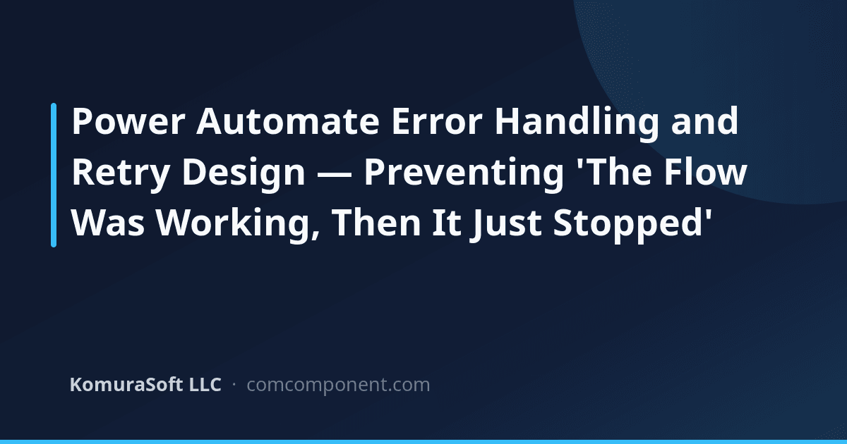 Retry Component Error Handling to Keep Power Automate Flows From Stalling | KomuraSoft ...